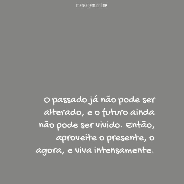 Viva o agora