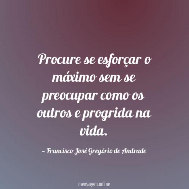 Procure se esforçar o máximo sem se preocupar