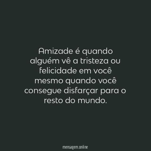 Amigo de verdade enxerga além