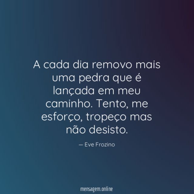 A cada dia removo mais uma pedra que