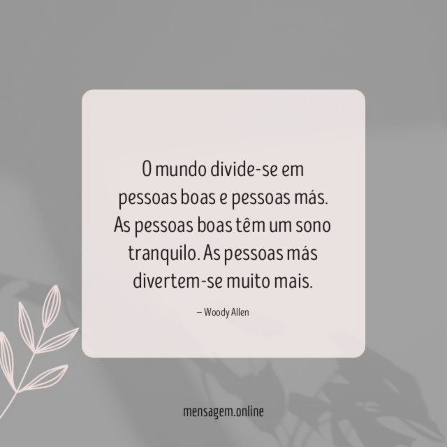 O mundo divide-se em pessoas boas e pessoas más