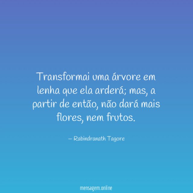 Transformai uma árvore em lenha que ela arderá