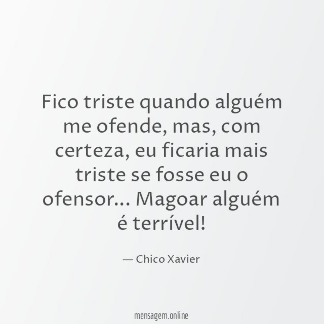 Fico triste quando alguém me ofende