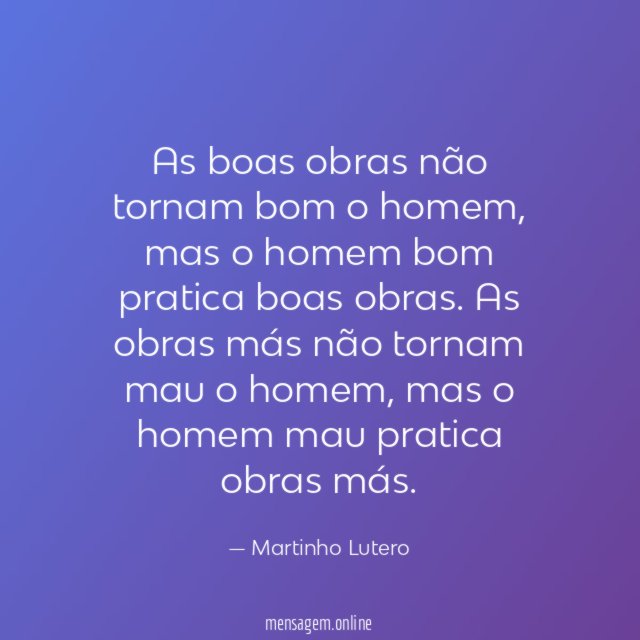 As boas obras não tornam bom o homem