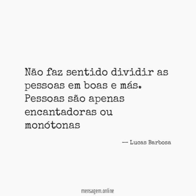 Não faz sentido dividir as pessoas em boas e más