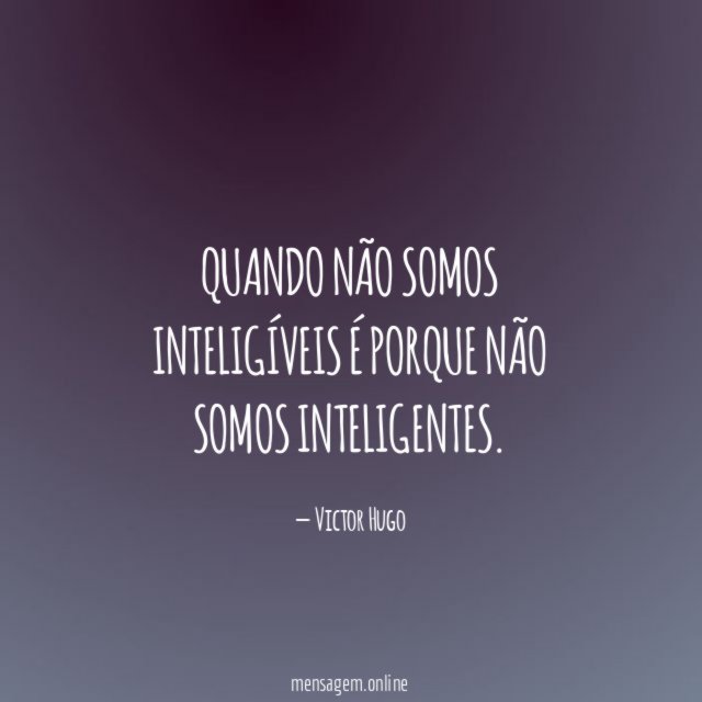 Quando não somos inteligíveis é porque não somos inteligentes