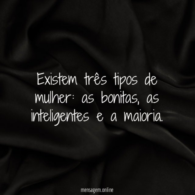 Existem três tipos de mulher