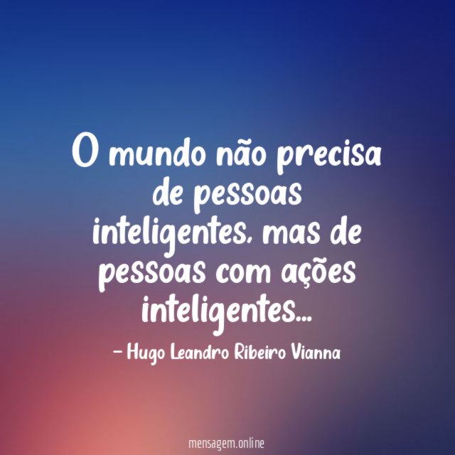 O mundo não precisa de pessoas inteligentes