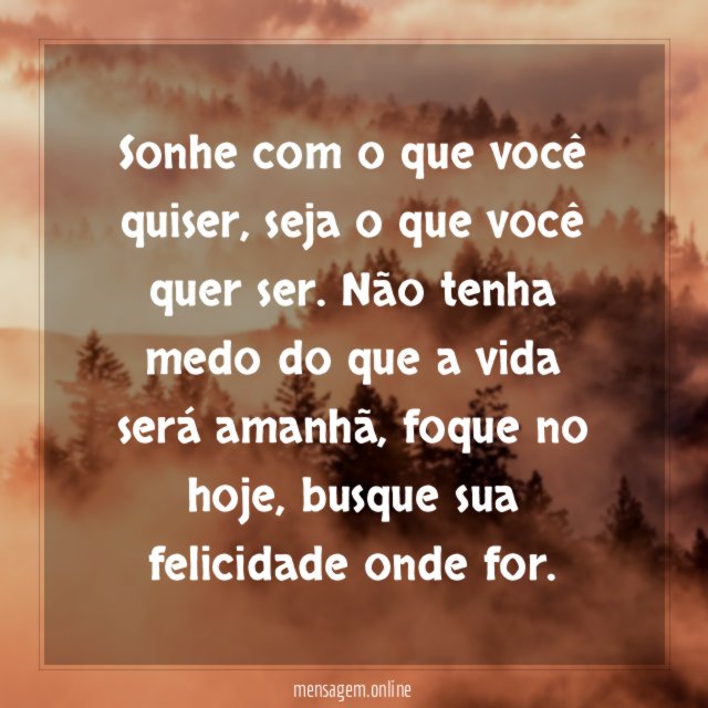 Busque sua felicidade seja onde for