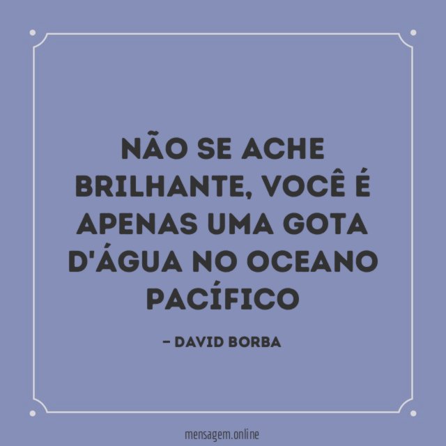 "Não se ache brilhante