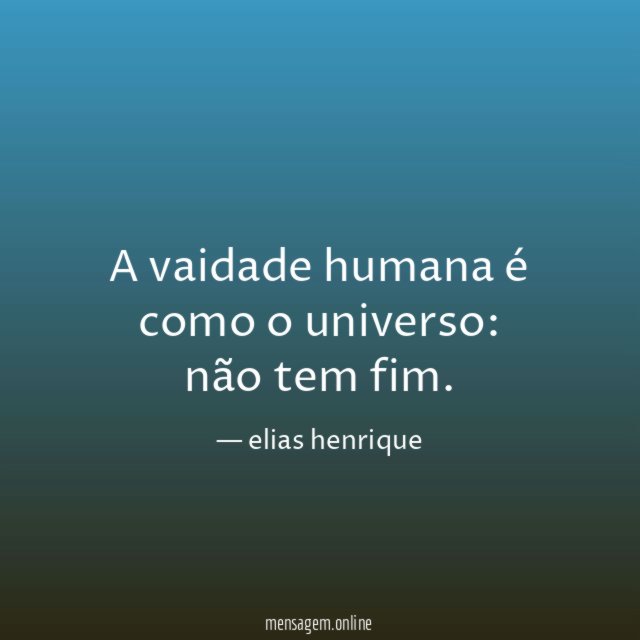 A vaidade humana é como o universo