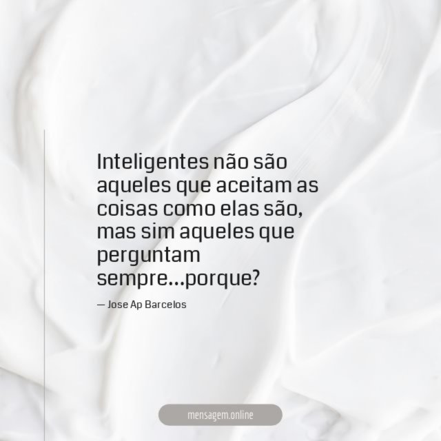 Inteligentes não são aqueles que aceitam as coisas