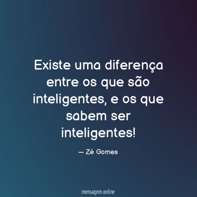 Existe uma diferença entre os que são inteligentes