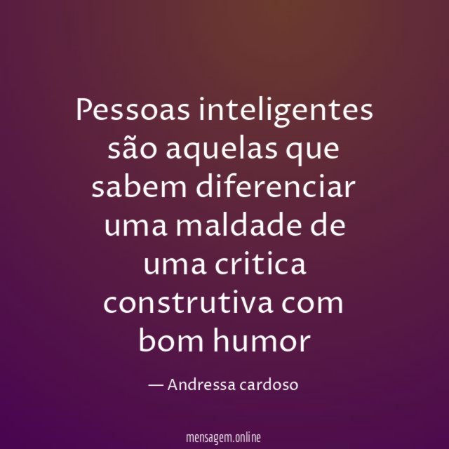 Pessoas inteligentes são aquelas que sabem diferenciar uma