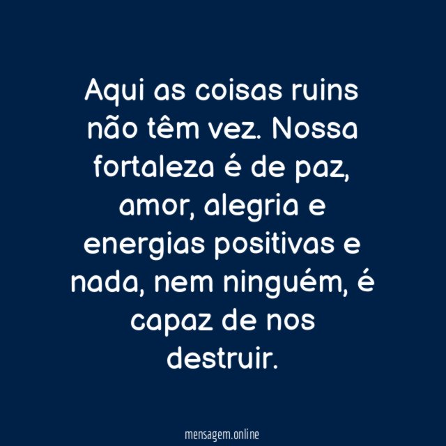 A infelicidade não tem espaço entre nós