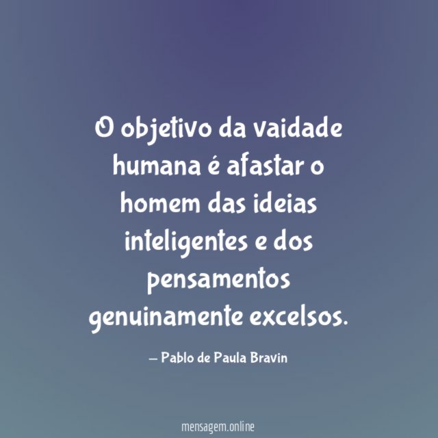 O objetivo da vaidade humana é afastar