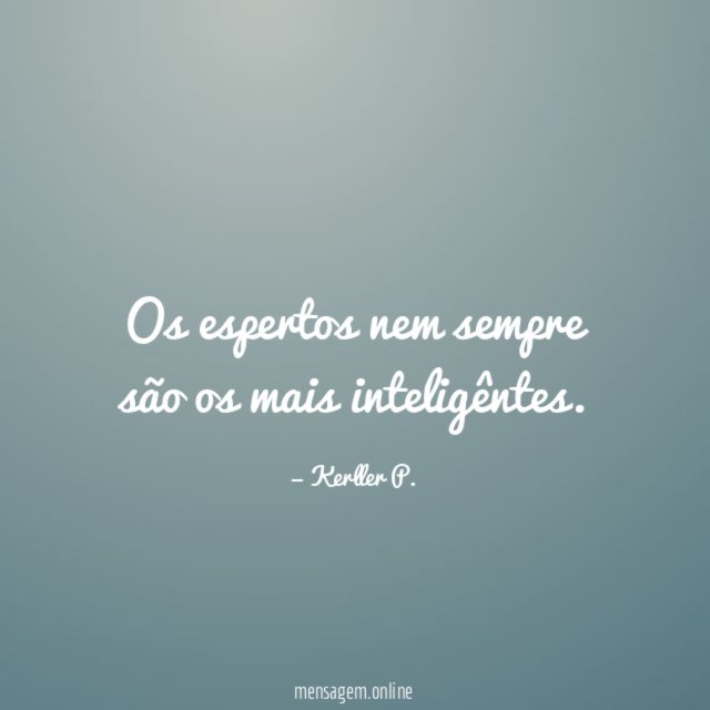 Os espertos nem sempre são os mais inteligêntes