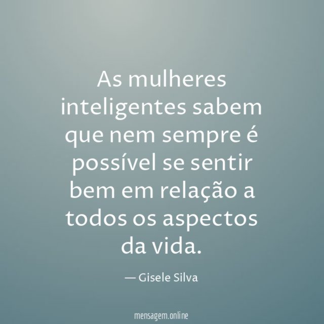 As mulheres inteligentes sabem que nem sempre é
