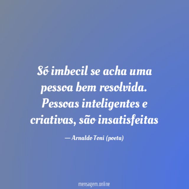 Só imbecil se acha uma pessoa bem resolvida