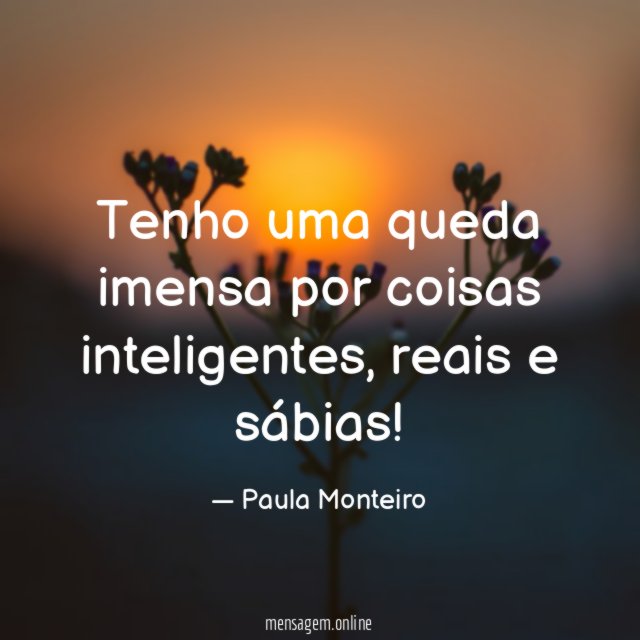 Tenho uma queda imensa por coisas inteligentes