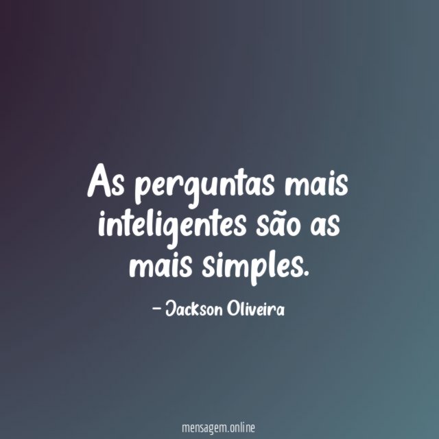 As perguntas mais inteligentes são as mais simples