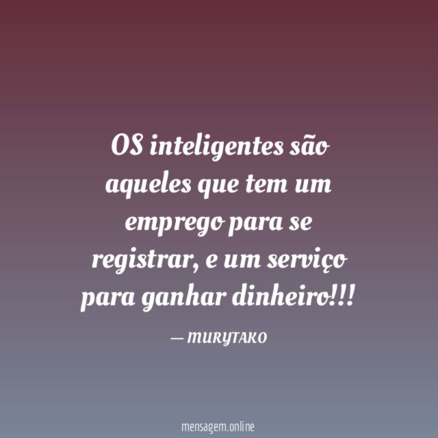 OS inteligentes são aqueles que tem um emprego para se registrar