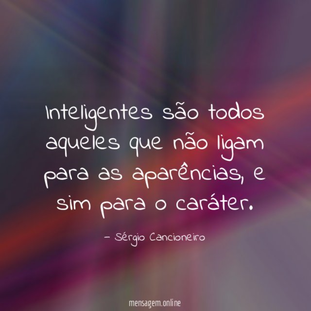 Inteligentes são todos aqueles que não ligam para