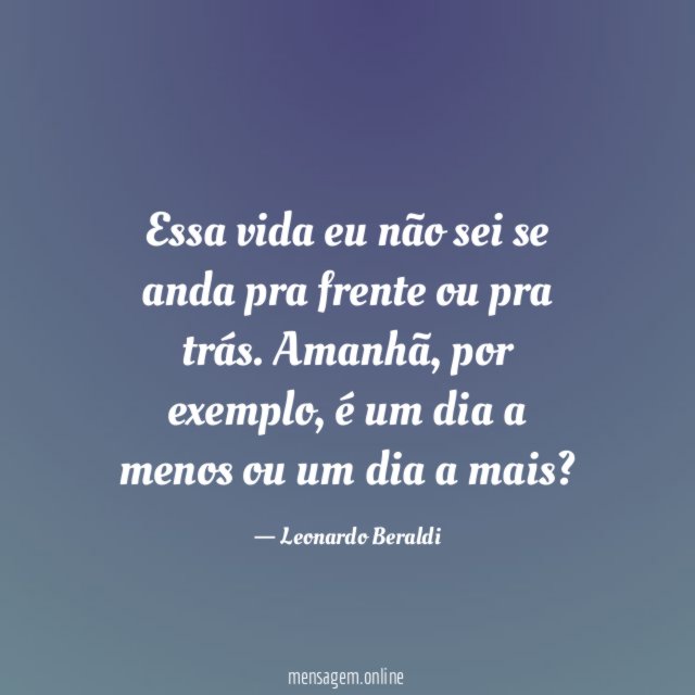 Essa vida eu não sei se anda pra