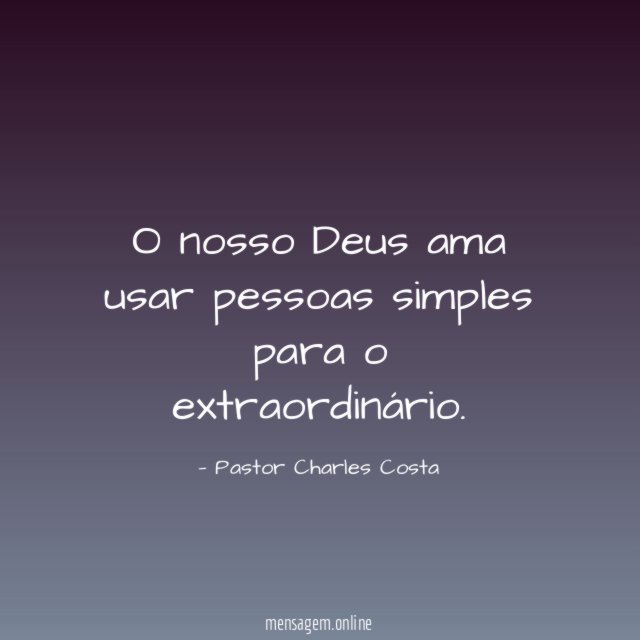 O nosso Deus ama usar pessoas simples para o extraordinário