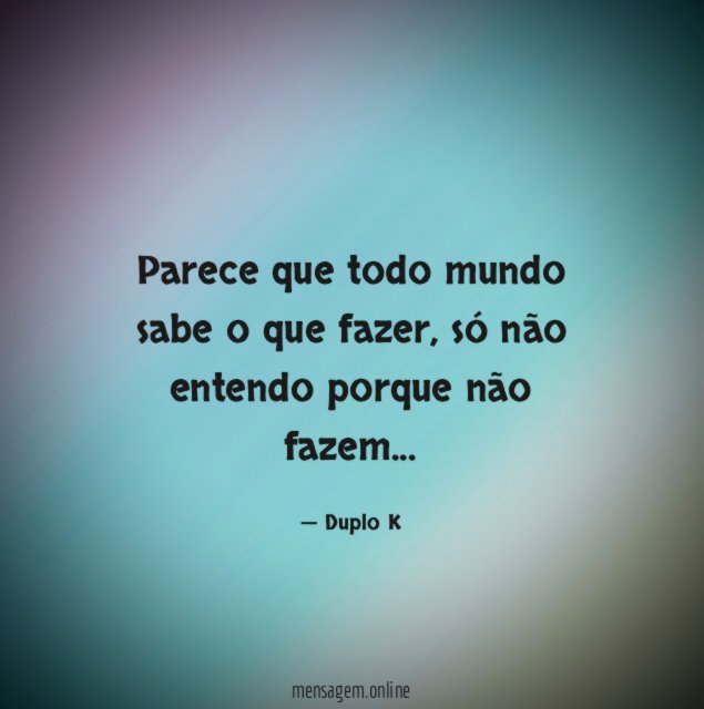 Parece que todo mundo sabe o que fazer
