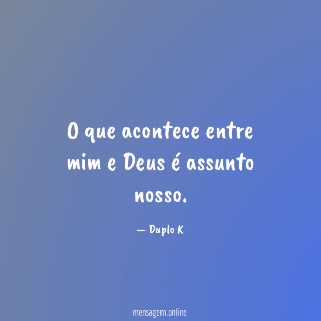 O que acontece entre mim e Deus é assunto nosso
