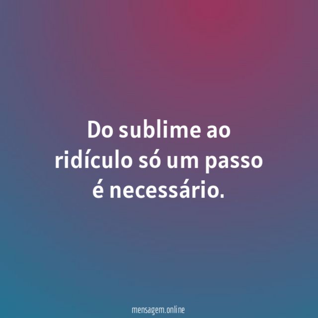 Do sublime ao ridículo só um passo é necessário