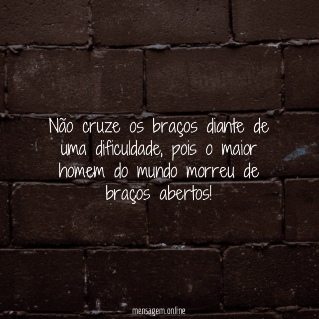 Não cruze os braços diante de uma dificuldade