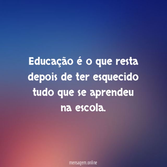 Educação é o que resta depois de ter
