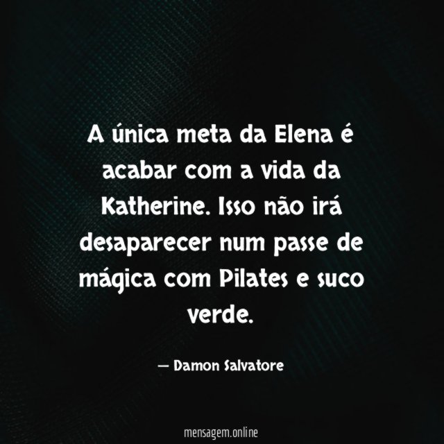 A única meta da Elena é acabar com a vida da Katherine