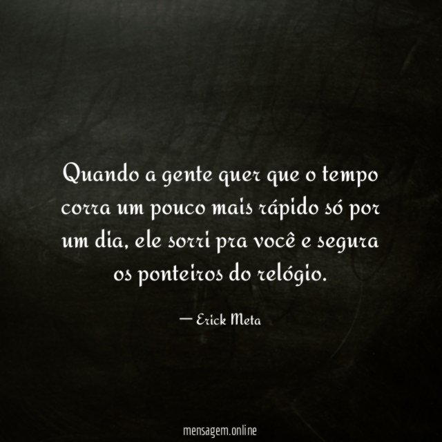 Quando a gente quer que o tempo corra