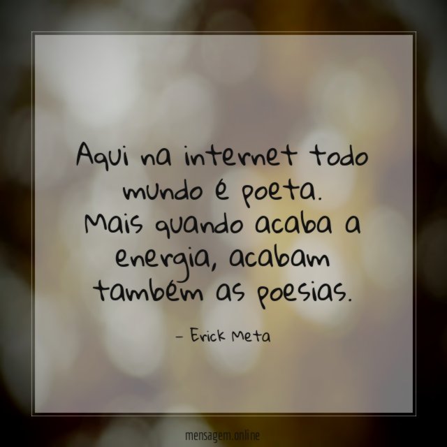 Aqui na internet todo mundo é poeta
