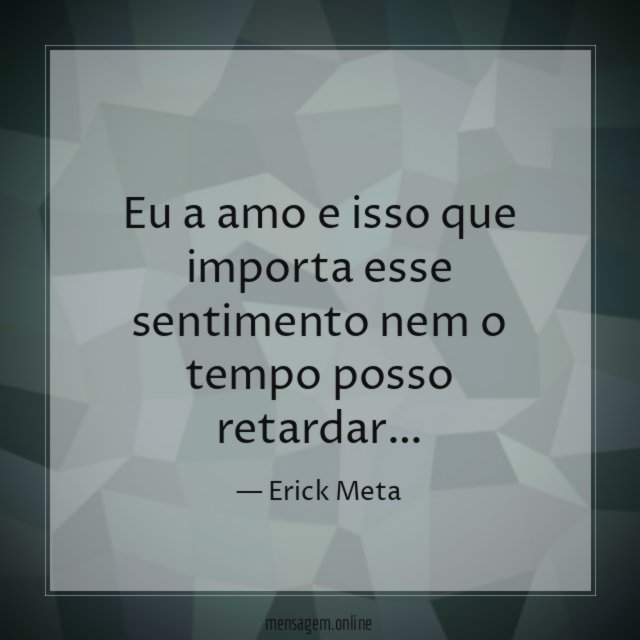 Eu a amo e isso que importa esse