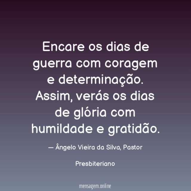 Encare os dias de guerra com coragem e determinação