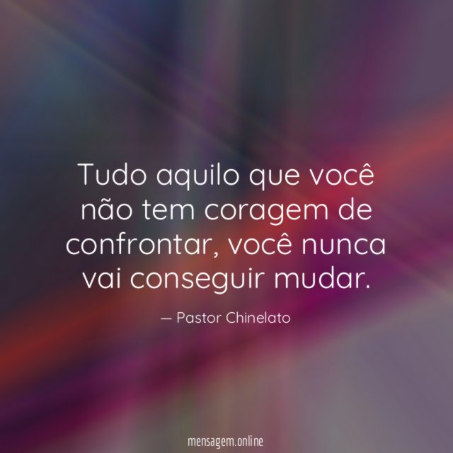 Tudo aquilo que você não tem coragem de confrontar
