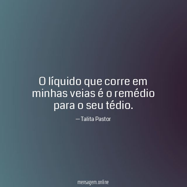 O líquido que corre em minhas veias é