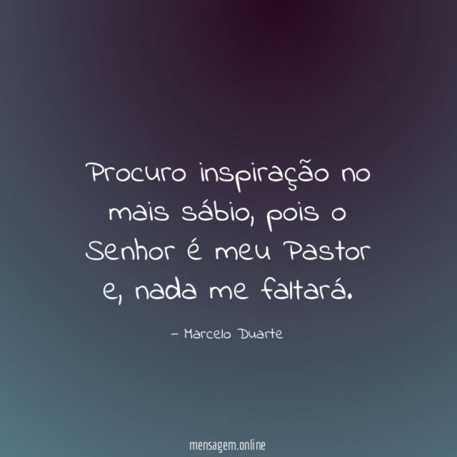 Procuro inspiração no mais sábio