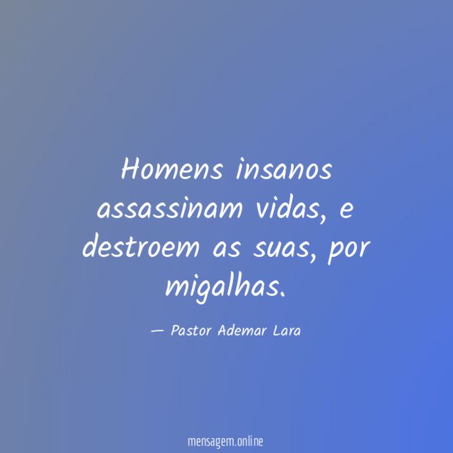 Homens insanos assassinam vidas