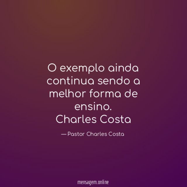 O exemplo ainda continua sendo a melhor forma de ensino