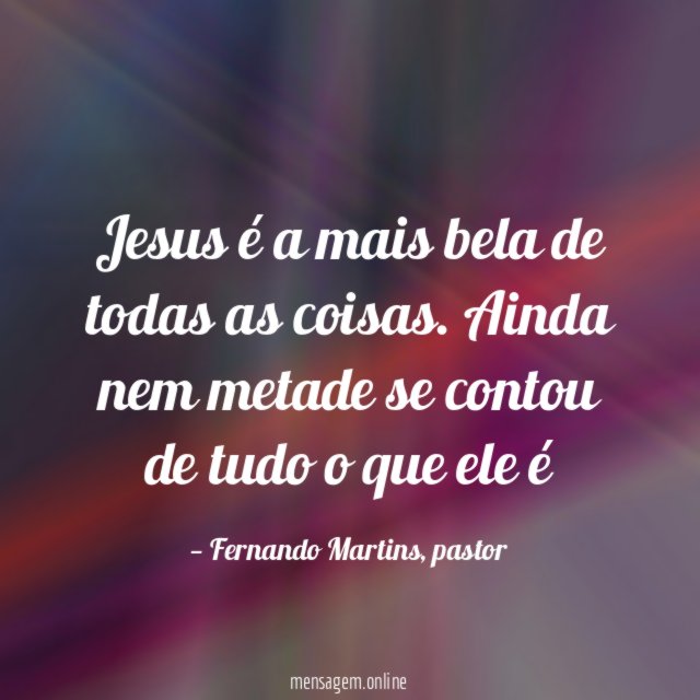 Jesus é a mais bela de todas as coisas