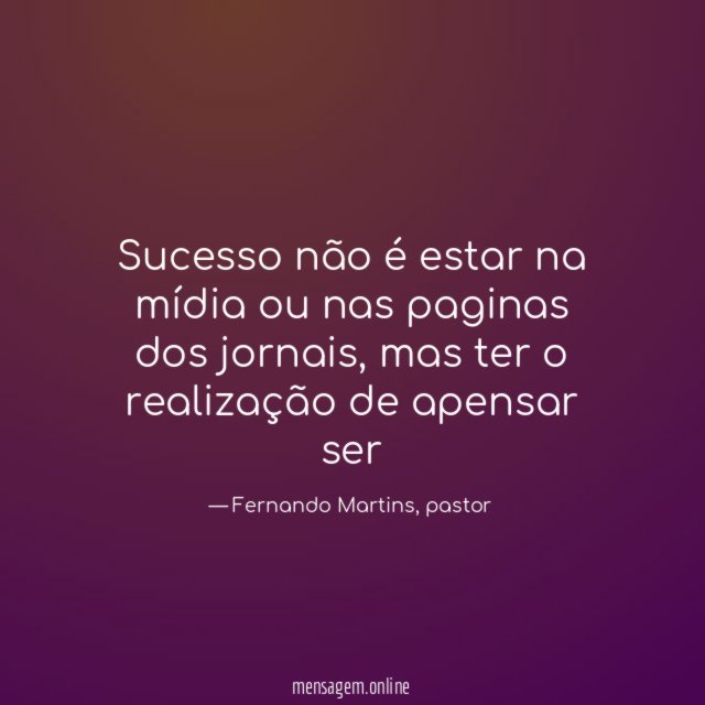 Sucesso não é estar na mídia ou nas paginas dos jornais
