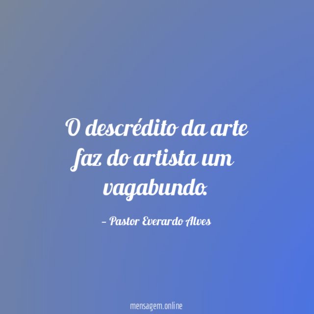 O descrédito da arte faz do artista um vagabundo