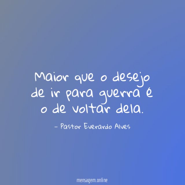 Maior que o desejo de ir para guerra é o de voltar dela