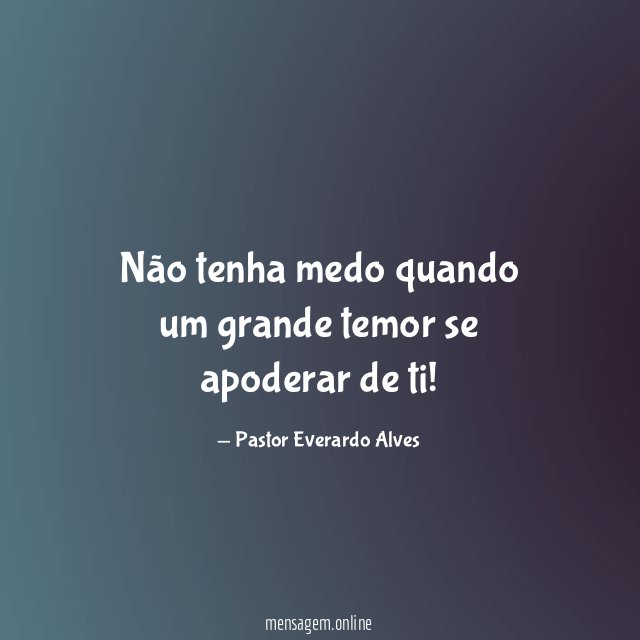 Não tenha medo quando um grande temor se apoderar de ti