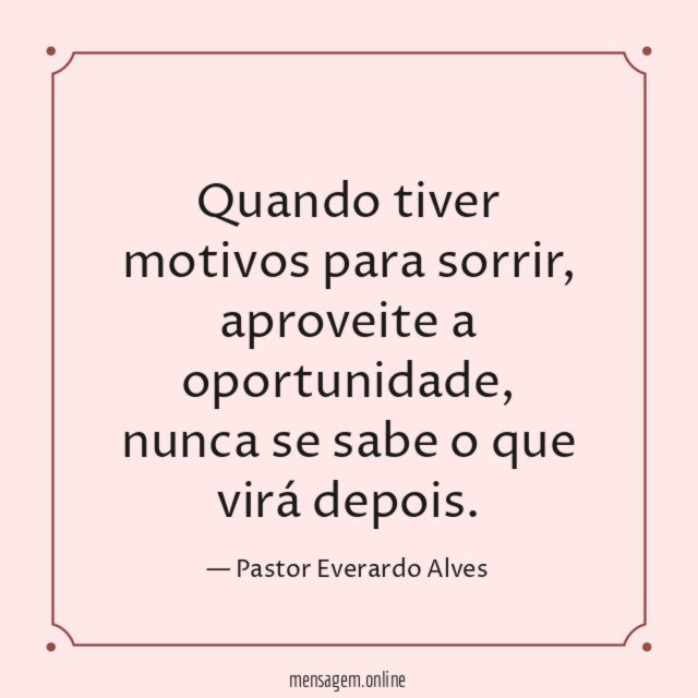 Quando tiver motivos para sorrir